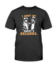 Load image into Gallery viewer, &quot;I Want My Daddy&#39;s Records&quot; Premium T-Shirt
